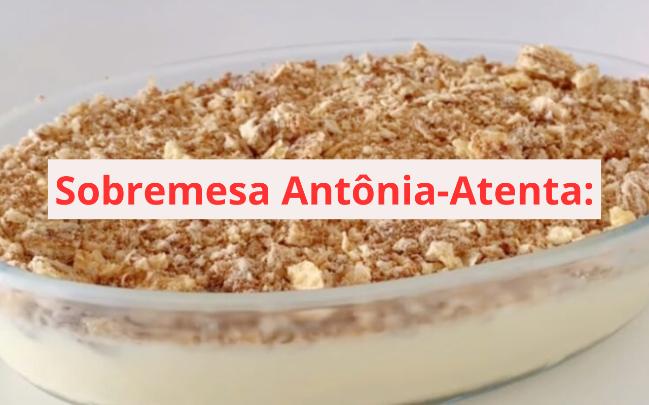 Sobremesa Antônia-Atenta: