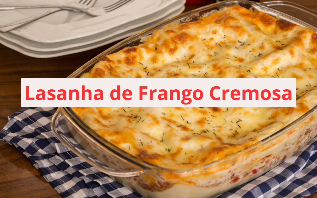 Lasanha de Frango Cremosa
